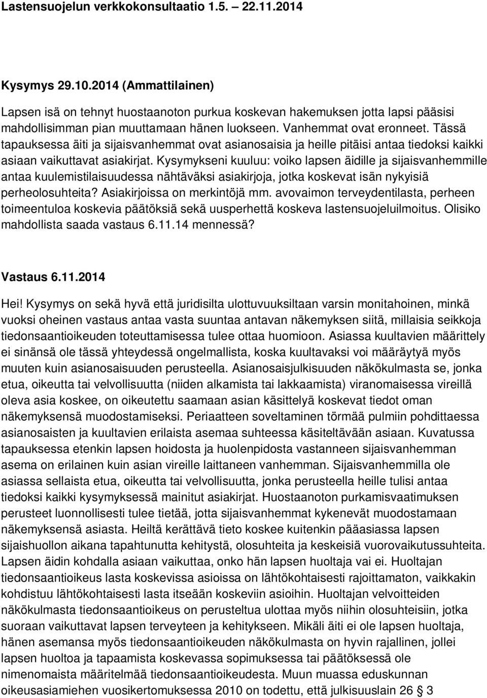 Tässä tapauksessa äiti ja sijaisvanhemmat ovat asianosaisia ja heille pitäisi antaa tiedoksi kaikki asiaan vaikuttavat asiakirjat.