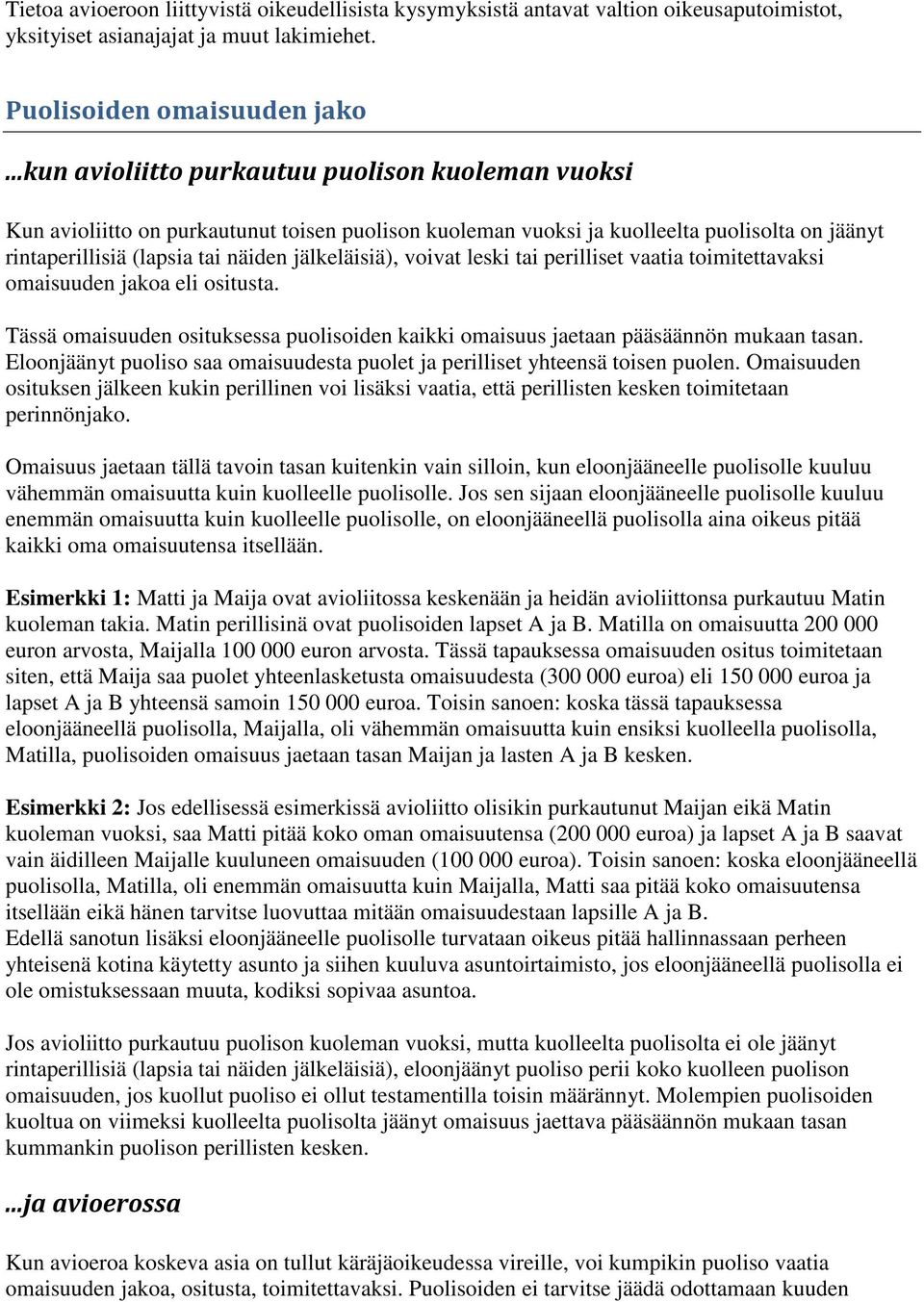 voivat leski tai perilliset vaatia toimitettavaksi omaisuuden jakoa eli ositusta. Tässä omaisuuden osituksessa puolisoiden kaikki omaisuus jaetaan pääsäännön mukaan tasan.