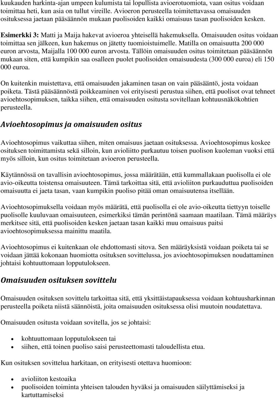 Esimerkki 3: Matti ja Maija hakevat avioeroa yhteisellä hakemuksella. Omaisuuden ositus voidaan toimittaa sen jälkeen, kun hakemus on jätetty tuomioistuimelle.