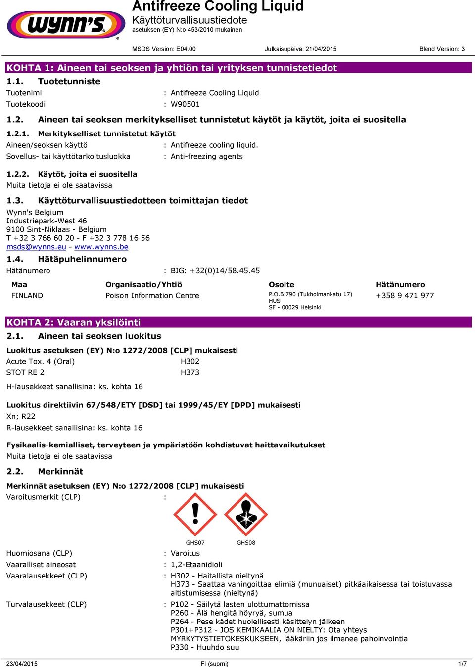 : Anti-freezing agents 1.3. Käyttöturvallisuustiedotteen toimittajan tiedot Wynn's Belgium Industriepark-West 46 9100 Sint-Niklaas - Belgium T +32 3 766 60 20 - F +32 3 778 16 56 msds@wynns.eu - www.