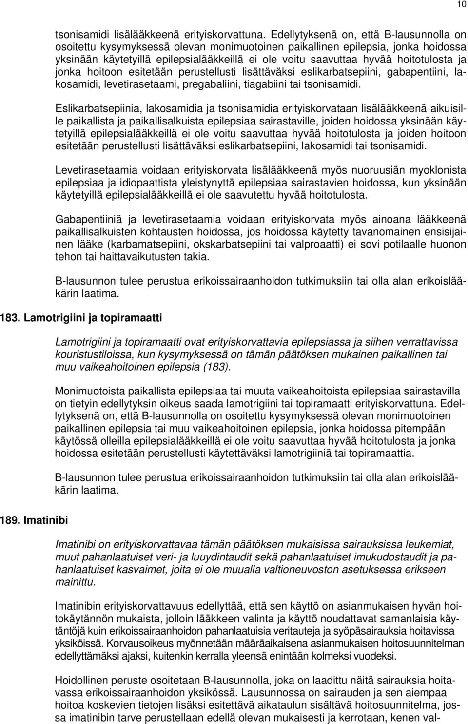 hoitotulosta ja jonka hoitoon esitetään perustellusti lisättäväksi eslikarbatsepiini, gabapentiini, lakosamidi, levetirasetaami, pregabaliini, tiagabiini tai tsonisamidi.