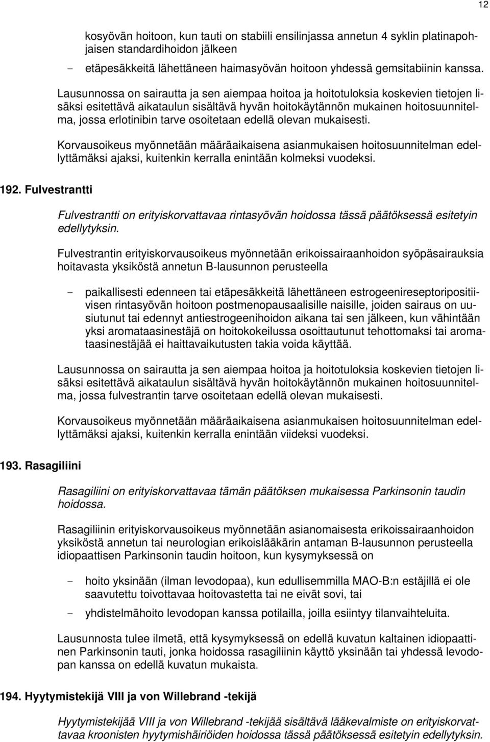 Fulvestrantin erityiskorvausoikeus myönnetään erikoissairaanhoidon syöpäsairauksia hoitavasta yksiköstä annetun B-lausunnon perusteella - paikallisesti edenneen tai etäpesäkkeitä lähettäneen