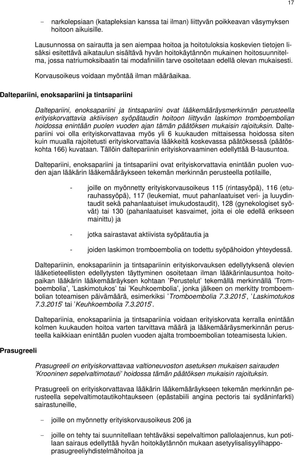 Daltepariini, enoksapariini ja tintsapariini Prasugreeli Daltepariini, enoksapariini ja tintsapariini ovat lääkemääräysmerkinnän perusteella erityiskorvattavia aktiivisen syöpätaudin hoitoon