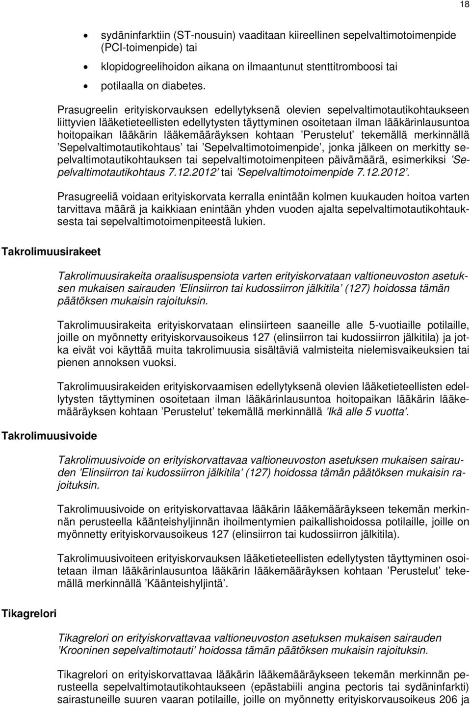 lääkemääräyksen kohtaan Perustelut tekemällä merkinnällä Sepelvaltimotautikohtaus tai Sepelvaltimotoimenpide, jonka jälkeen on merkitty sepelvaltimotautikohtauksen tai sepelvaltimotoimenpiteen