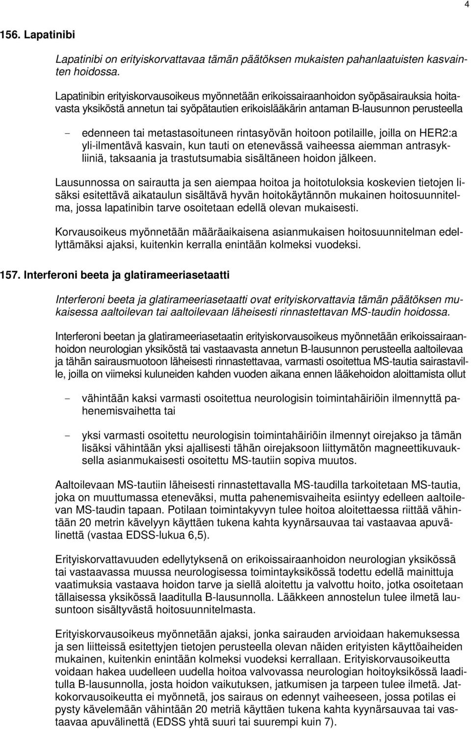 metastasoituneen rintasyövän hoitoon potilaille, joilla on HER2:a yli-ilmentävä kasvain, kun tauti on etenevässä vaiheessa aiemman antrasykliiniä, taksaania ja trastutsumabia sisältäneen hoidon