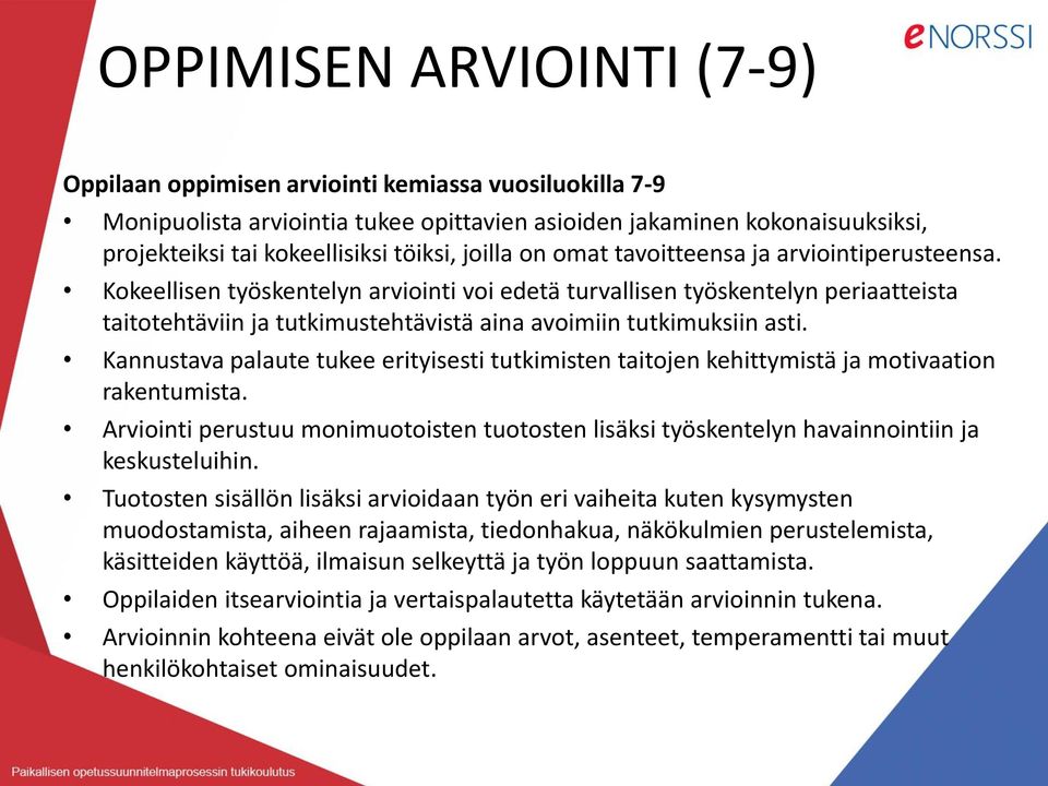 Kokeellisen työskentelyn arviointi voi edetä turvallisen työskentelyn periaatteista taitotehtäviin ja tutkimustehtävistä aina avoimiin tutkimuksiin asti.