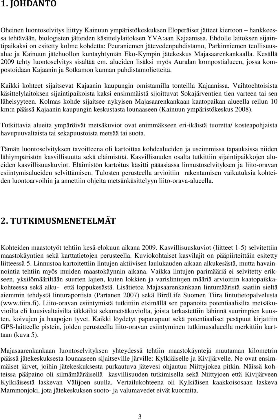 Majasaarenkankaalla. Kesällä 2009 tehty luontoselvitys sisältää em. alueiden lisäksi myös Auralan kompostialueen, jossa kompostoidaan Kajaanin ja Sotkamon kunnan puhdistamolietteitä.