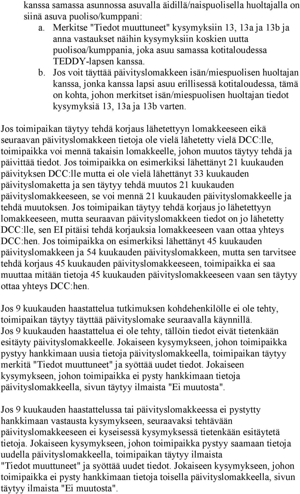 Jos voit täyttää päivityslomakkeen isän/miespuolisen huoltajan on kohta, johon merkitset isän/miespuolisen huoltajan tiedot kysymyksiä 13, 13a ja 13b varten.