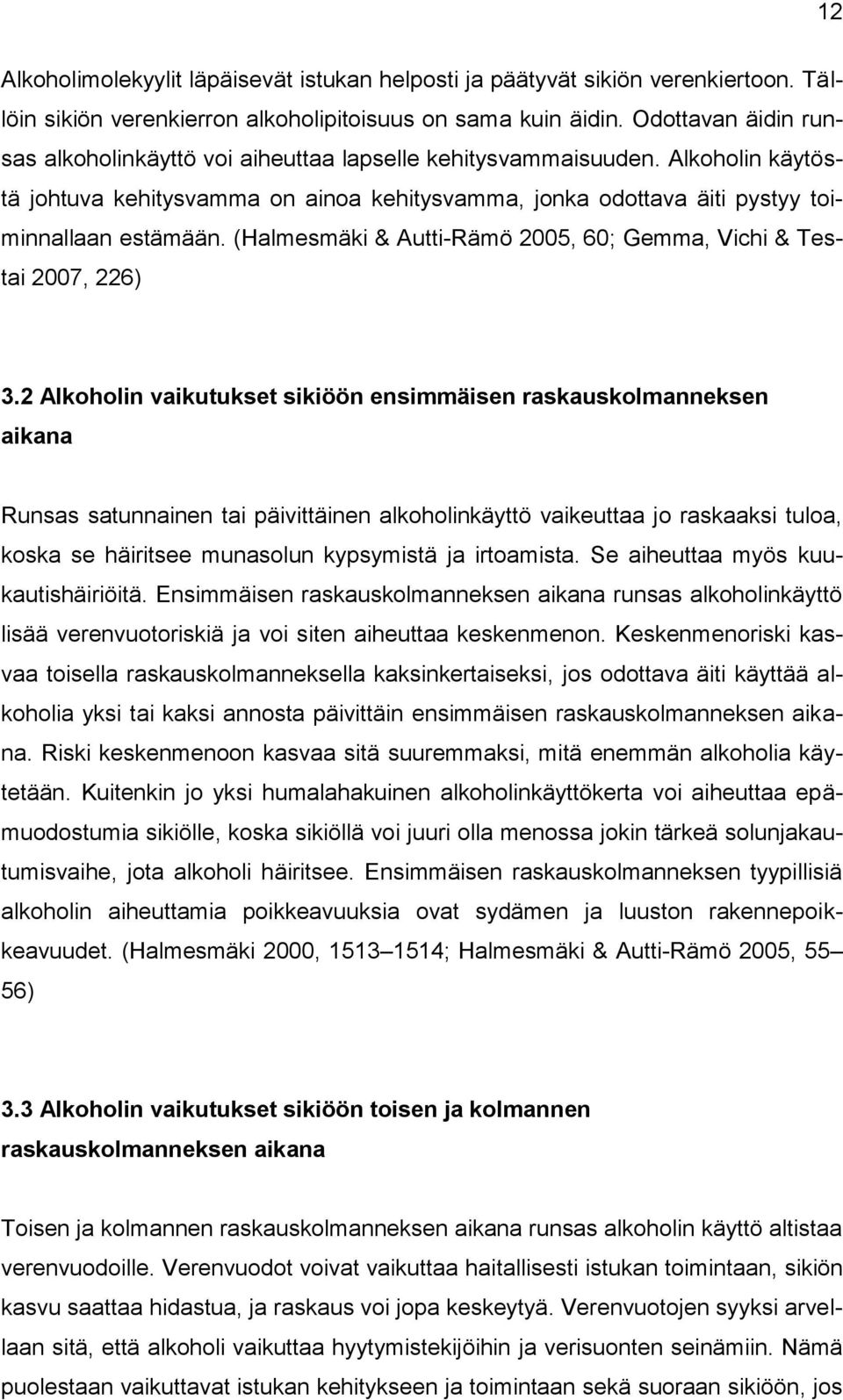 (Halmesmäki & Autti-Rämö 2005, 60; Gemma, Vichi & Testai 2007, 226) 3.