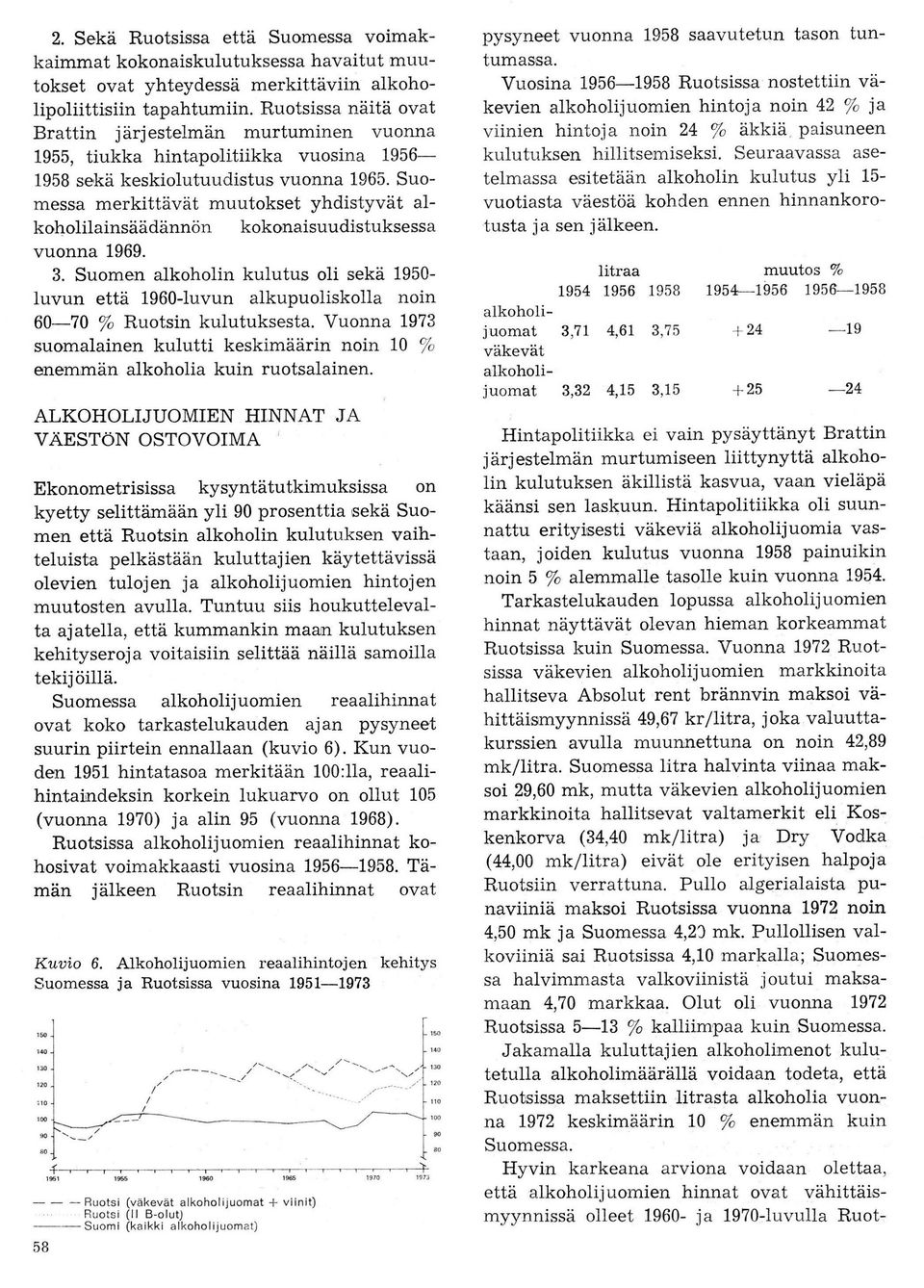 Suomessa merkittävät rnuutokset yhdistyvät alkoholilainsäädännön kokonaisuudistuksessa vuonna 1969. 3.