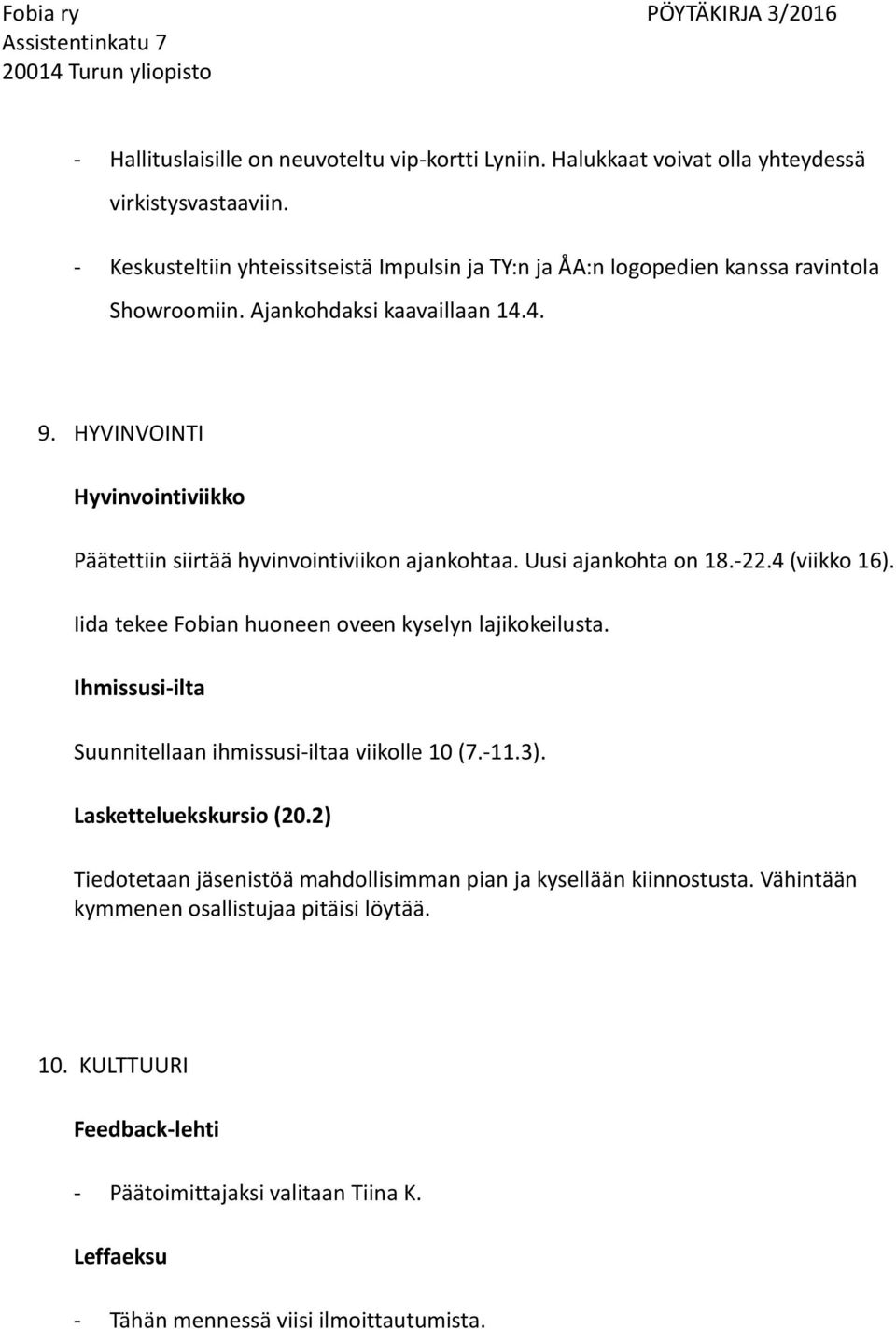 HYVINVOINTI Hyvinvointiviikko Päätettiin siirtää hyvinvointiviikon ajankohtaa. Uusi ajankohta on 18.-22.4 (viikko 16). Iida tekee Fobian huoneen oveen kyselyn lajikokeilusta.