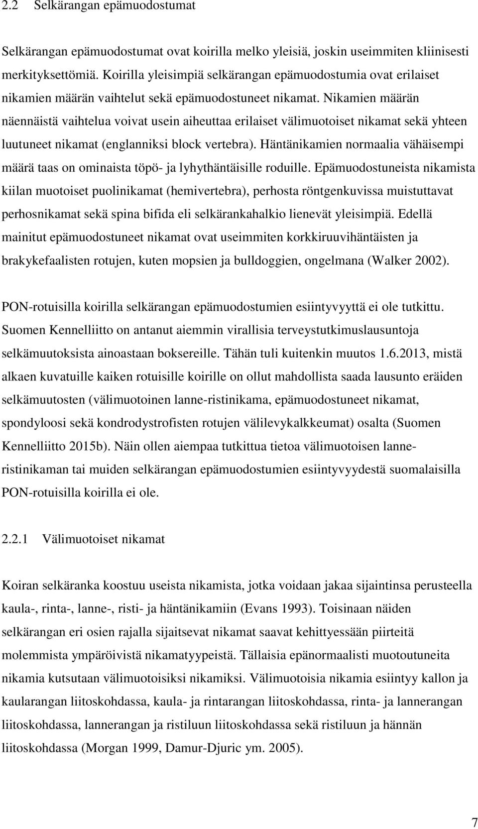 Nikamien määrän näennäistä vaihtelua voivat usein aiheuttaa erilaiset välimuotoiset nikamat sekä yhteen luutuneet nikamat (englanniksi block vertebra).