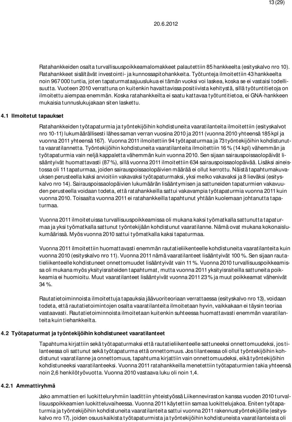 Vuoteen 2010 verrattuna on kuitenkin havaittavissa positiivista kehitystä, sillä työtuntitietoja on ilmoitettu aiempaa enemmän.