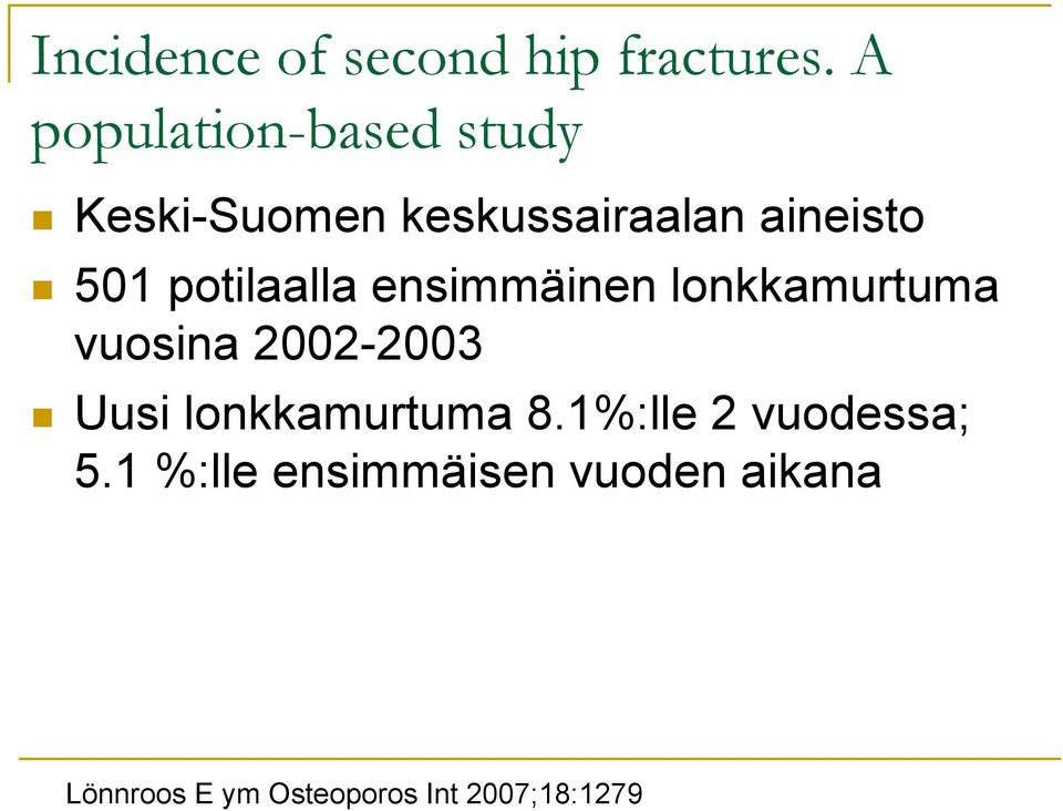 potilaalla ensimmäinen lonkkamurtuma vuosina 2002-2003 Uusi