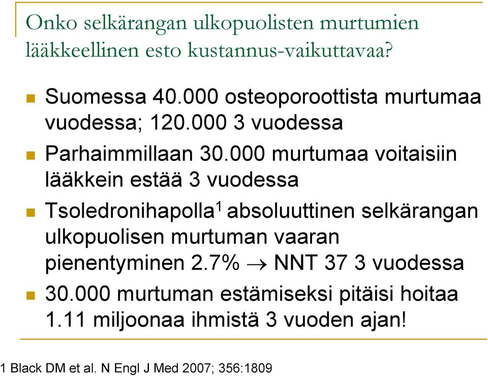 000 murtumaa voitaisiin lääkkein estää 3 vuodessa Tsoledronihapolla 1 absoluuttinen selkärangan ulkopuolisen