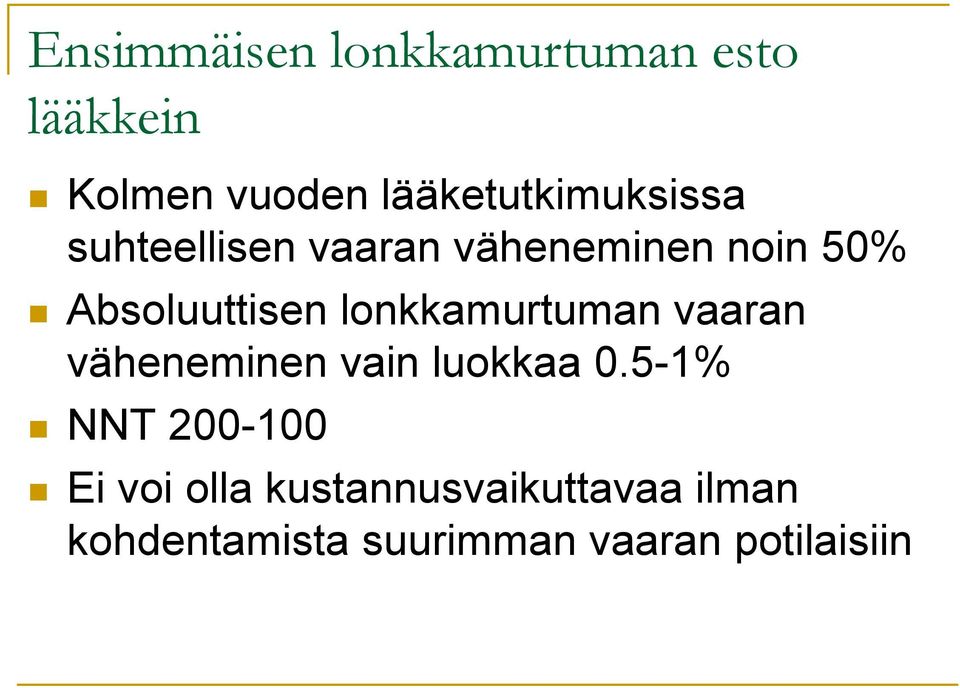 Absoluuttisen lonkkamurtuman vaaran väheneminen vain luokkaa 0.