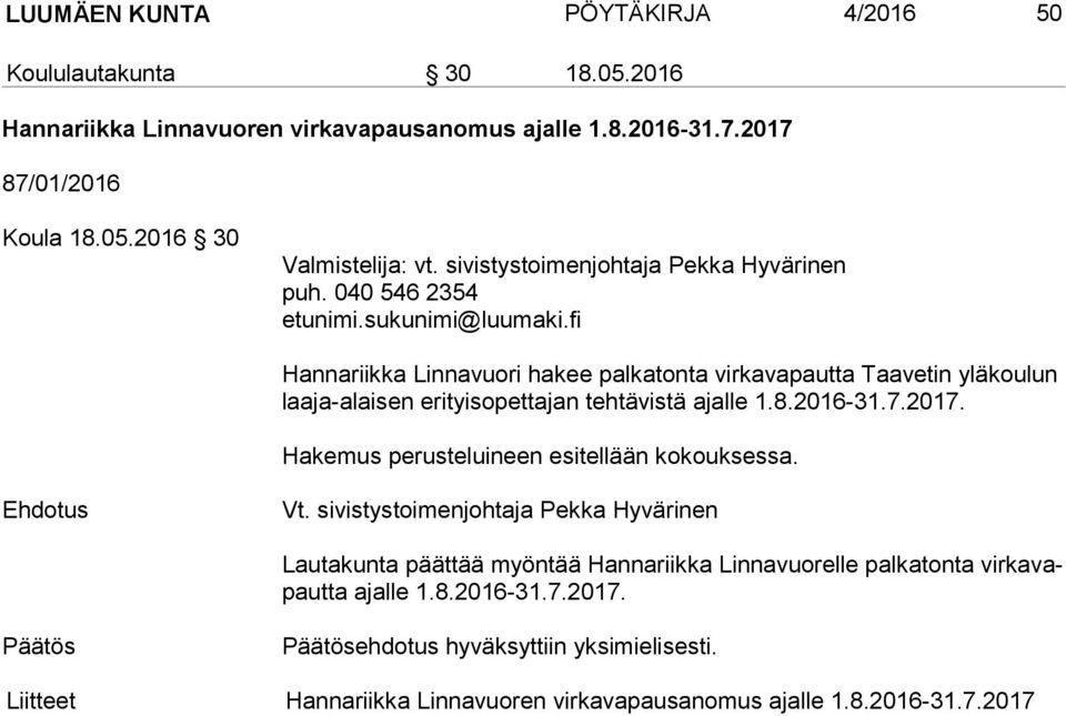 040 546 2354 Hannariikka Linnavuori hakee palkatonta virkavapautta Taavetin yläkoulun laa ja-alai sen erityisopettajan tehtävistä ajalle 1.8.2016-31.7.2017.