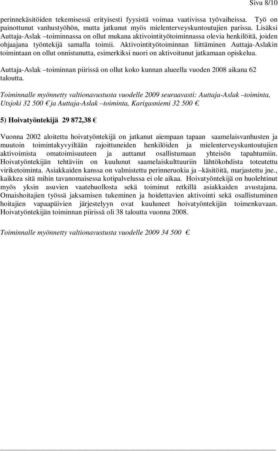 Aktivointityötoiminnan liittäminen Auttaja-Aslakin toimintaan on ollut onnistunutta, esimerkiksi nuori on aktivoitunut jatkamaan opiskelua.