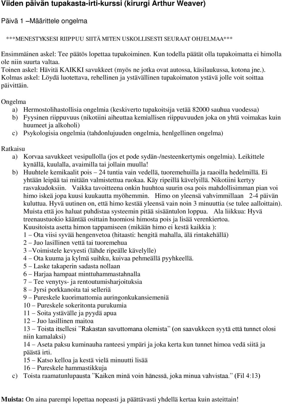 Kolmas askel: Löydä luotettava, rehellinen ja ystävällinen tupakoimaton ystävä jolle voit soittaa päivittäin.