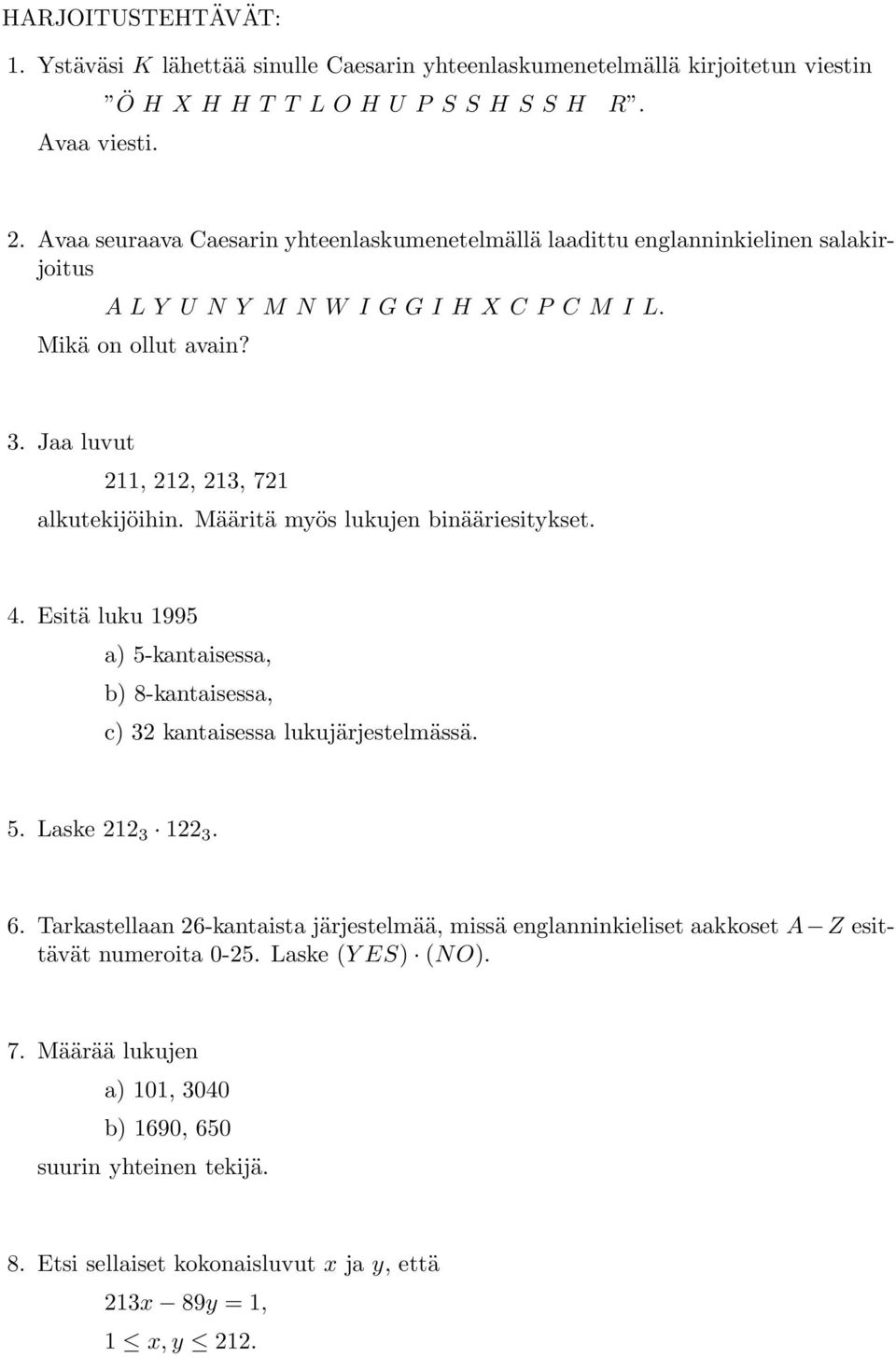 Määritä myös lukujen binääriesitykset. 4. Esitä luku 1995 a) 5-kantaisessa, b) 8-kantaisessa, c) 32 kantaisessa lukujärjestelmässä. 5. Laske 212 3 122 3. 6.