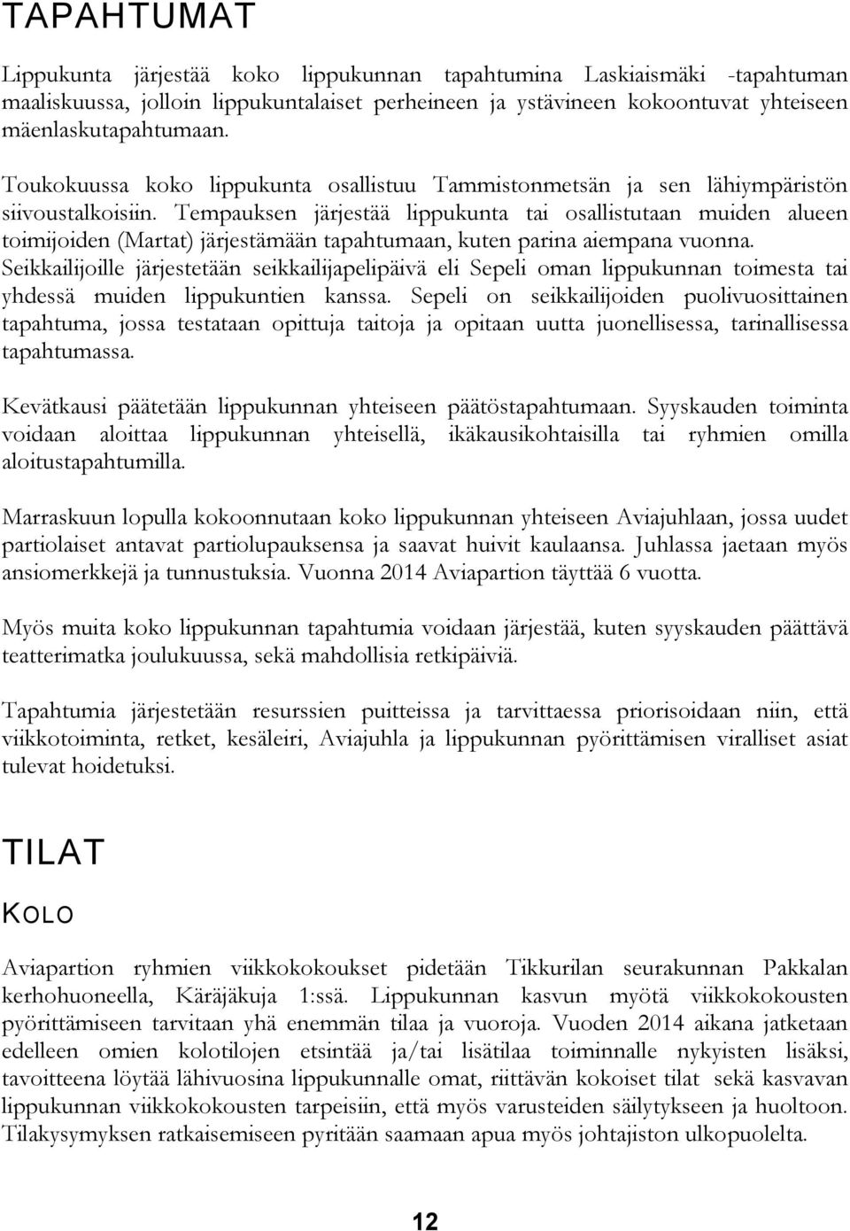 Tempauksen järjestää lippukunta tai osallistutaan muiden alueen toimijoiden (Martat) järjestämään tapahtumaan, kuten parina aiempana vuonna.