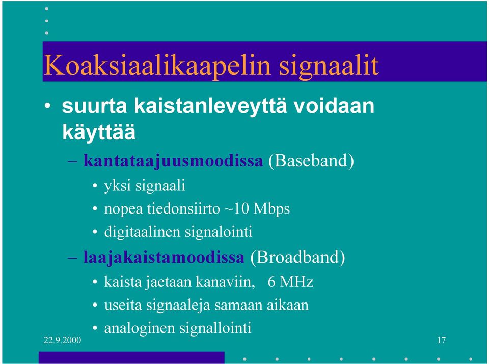 digitaalinen signalointi laajakaistamoodissa (Broadband) kaista jaetaan