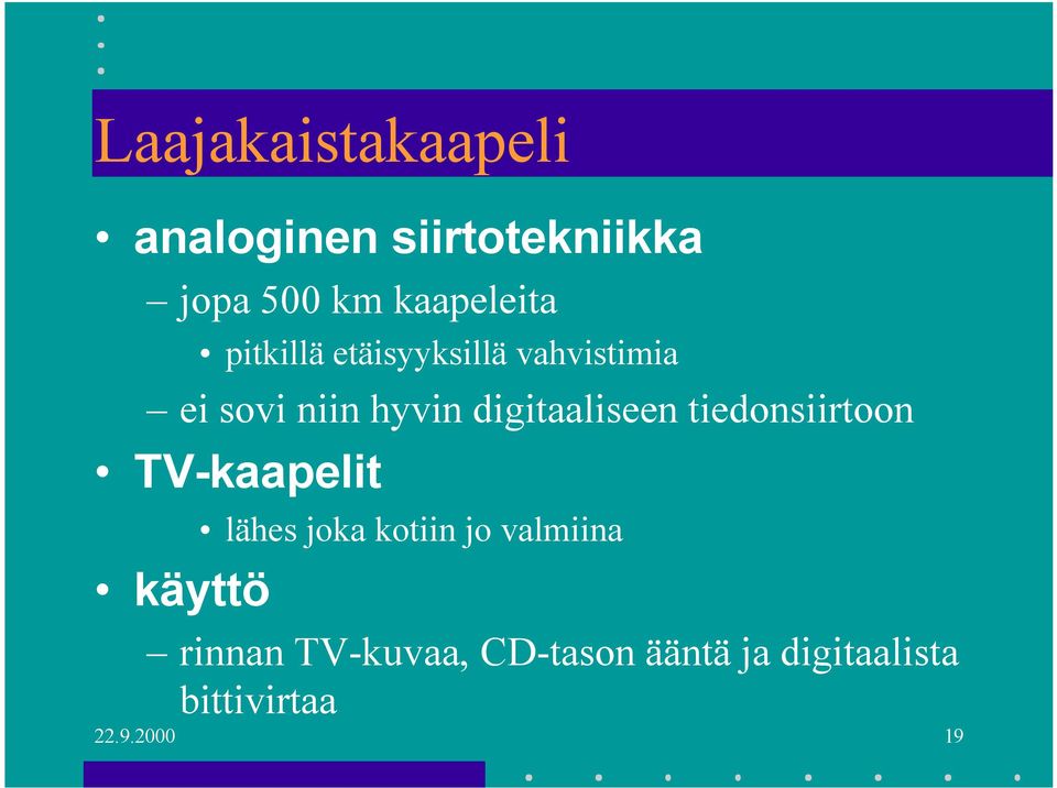 tiedonsiirtoon TV-kaapelit käyttö lähes joka kotiin jo valmiina