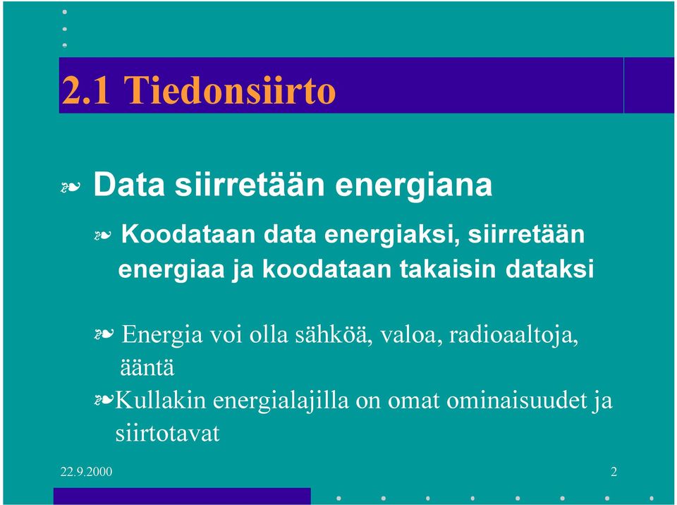 dataksi Energia voi olla sähköä, valoa, radioaaltoja, ääntä