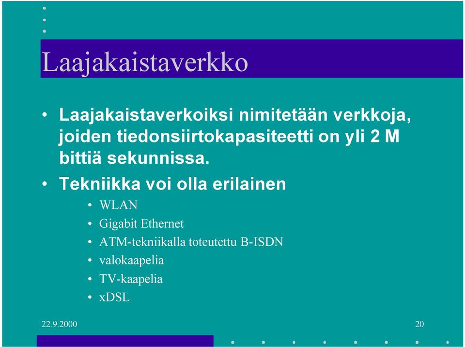 Tekniikka voi olla erilainen WLAN Gigabit Ethernet