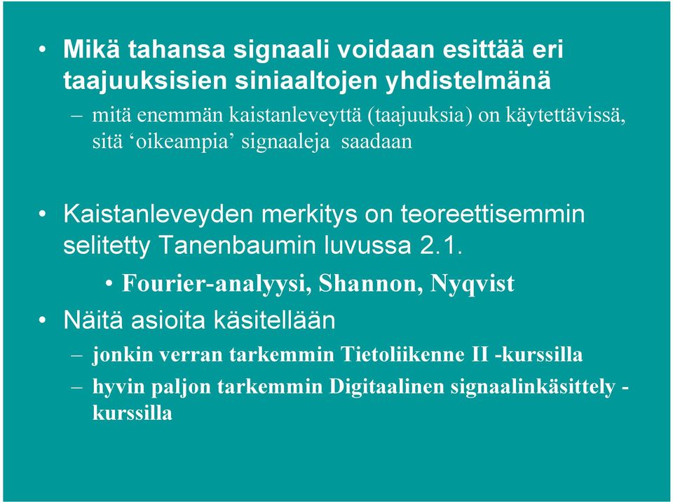 teoreettisemmin selitetty Tanenbaumin luvussa 2.1.