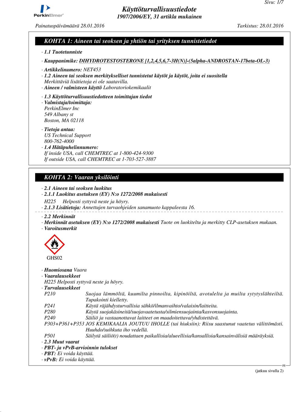 3 Käyttöturvallisuustiedotteen toimittajan tiedot Valmistaja/toimittaja: PerkinElmer Inc 549 Albany st Boston, MA 02118 Tietoja antaa: US Technical Support 800-762-4000 1.