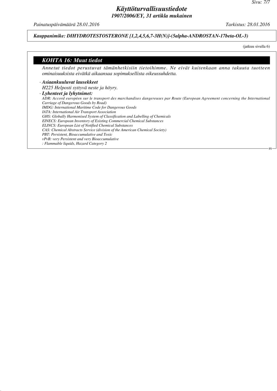 Lyhenteet ja lyhytnimet: ADR: Accord européen sur le transport des marchandises dangereuses par Route (European Agreement concerning the International Carriage of Dangerous Goods by Road) IMDG: