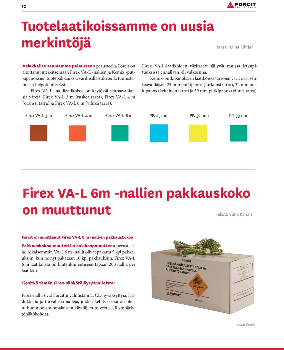 Firex VA-L -nallilaatikoissa on käytössä seuraavanlaisia värejä: Firex VA-L 3 m (ruskea tarra), Firex VA-L 4 m (oranssi tarra) ja Firex VA-L 6 m (vihreä tarra).