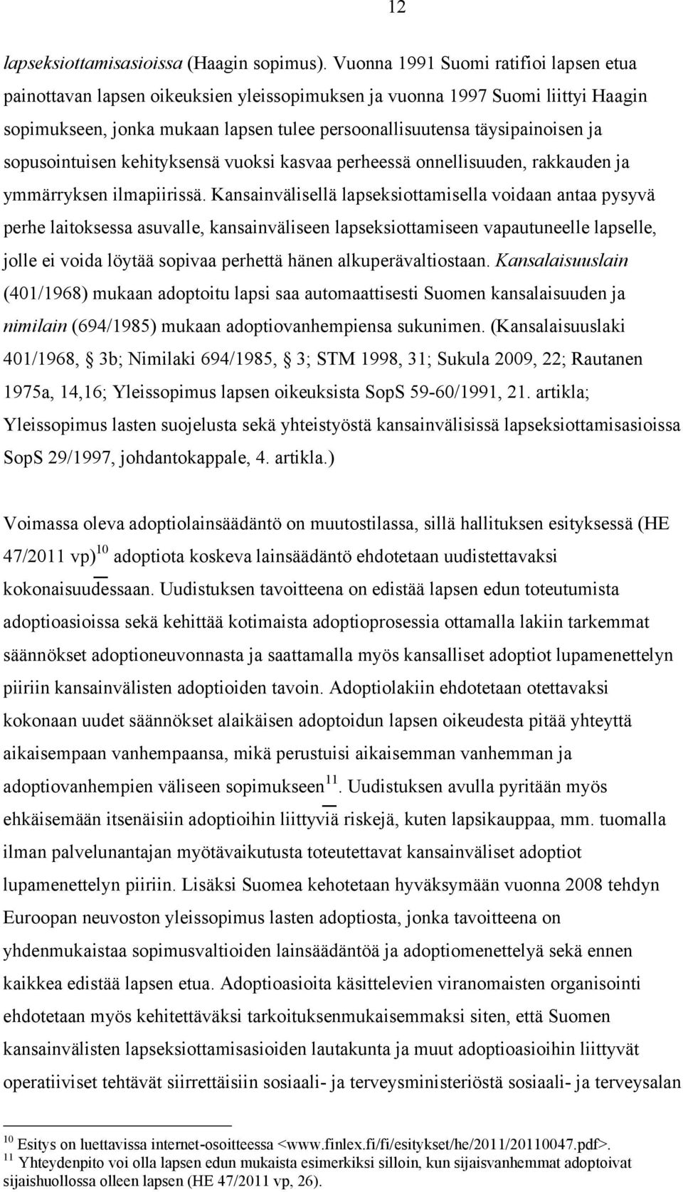 sopusointuisen kehityksensä vuoksi kasvaa perheessä onnellisuuden, rakkauden ja ymmärryksen ilmapiirissä.