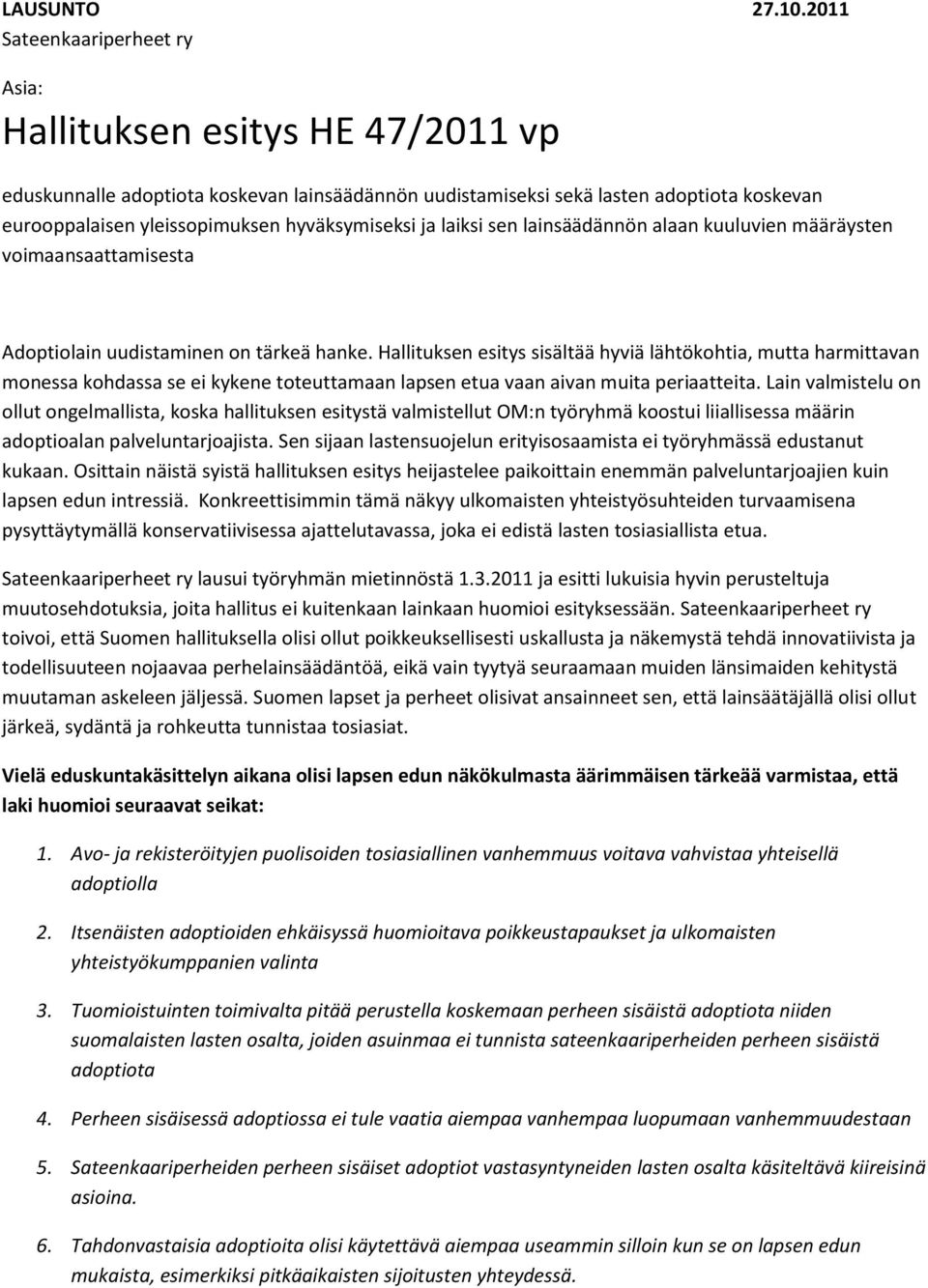 hyväksymiseksi ja laiksi sen lainsäädännön alaan kuuluvien määräysten voimaansaattamisesta Adoptiolain uudistaminen on tärkeä hanke.