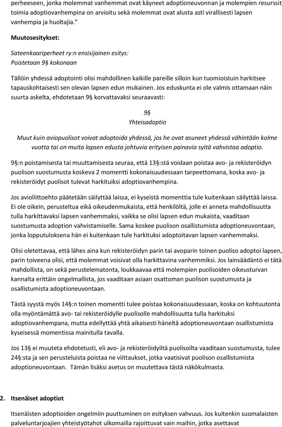 Muutosesitykset: Sateenkaariperheet ry:n ensisijainen esitys: Poistetaan 9 kokonaan Tällöin yhdessä adoptointi olisi mahdollinen kaikille pareille silloin kun tuomioistuin harkitsee tapauskohtaisesti