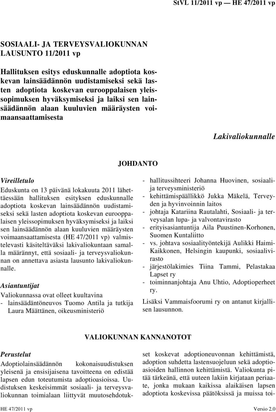 esityksen eduskunnalle adoptiota koskevan lainsäädännön uudistamiseksi sekä lasten adoptiota koskevan eurooppalaisen yleissopimuksen hyväksymiseksi ja laiksi sen lainsäädännön alaan kuuluvien