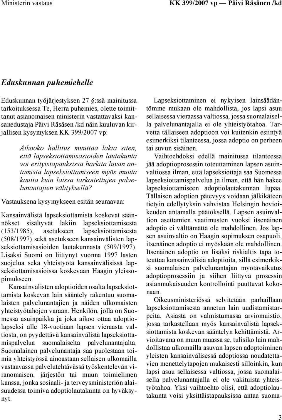 erityistapauksissa harkita luvan antamista lapseksiottamiseen myös muuta kautta kuin laissa tarkoitettujen palvelunantajien välityksellä?