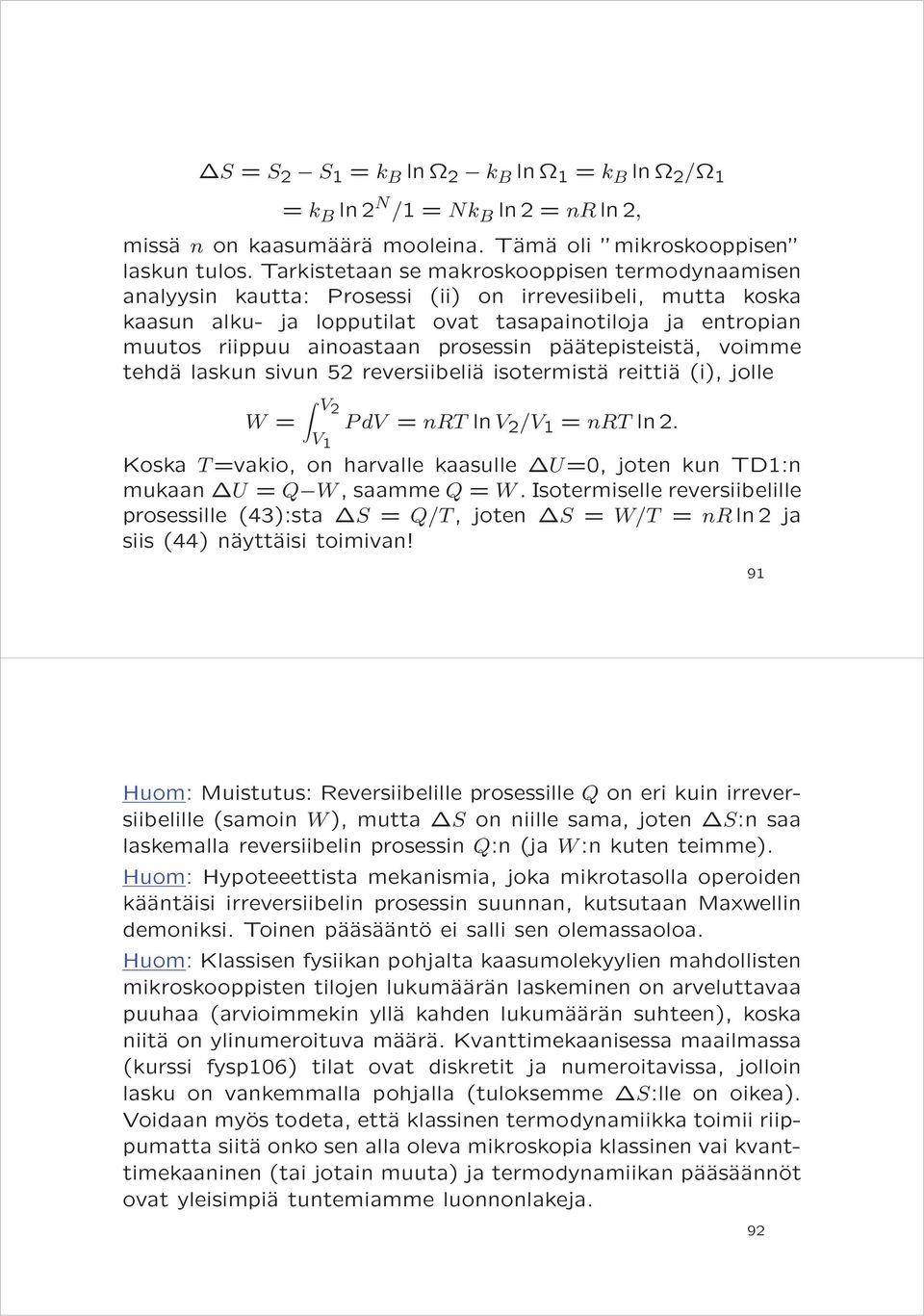 prosessin päätepisteistä, voimme tehdä laskun sivun 52 reversiibeliä isotermistä reittiä (i), jolle V2 W = PdV = nrt ln V 2 /V 1 = nrt ln 2.