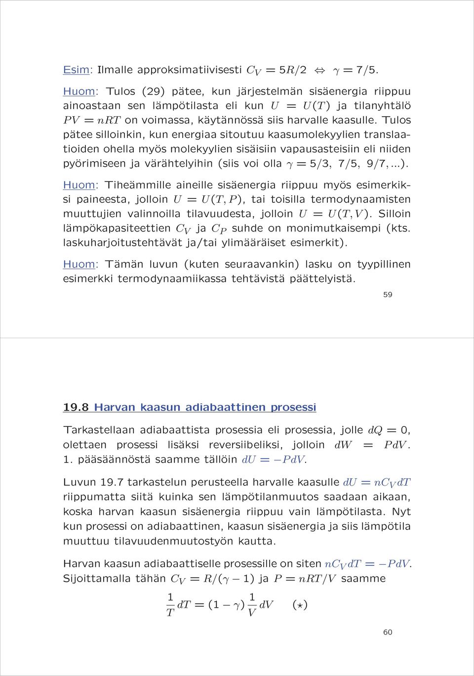 Tulos pätee silloinkin, kun energiaa sitoutuu kaasumolekyylien translaatioiden ohella myös molekyylien sisäisiin vapausasteisiin eli niiden pyörimiseen ja värähtelyihin (siis voi olla γ = 5/3, 7/5,