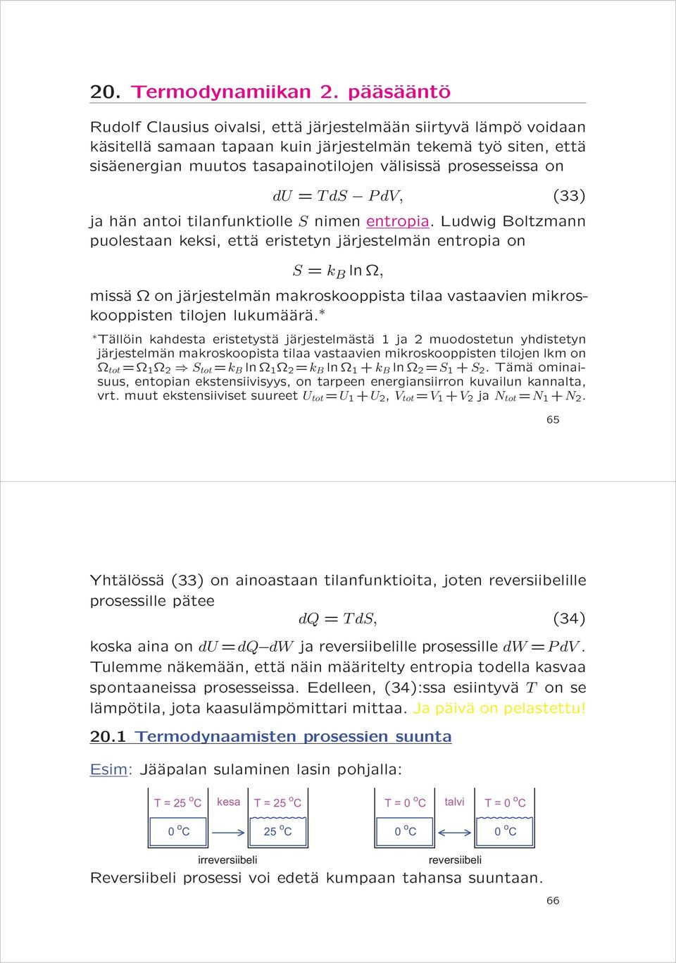 prosesseissa on du = TdS PdV, (33) ja hän antoi tilanfunktiolle S nimen entropia.