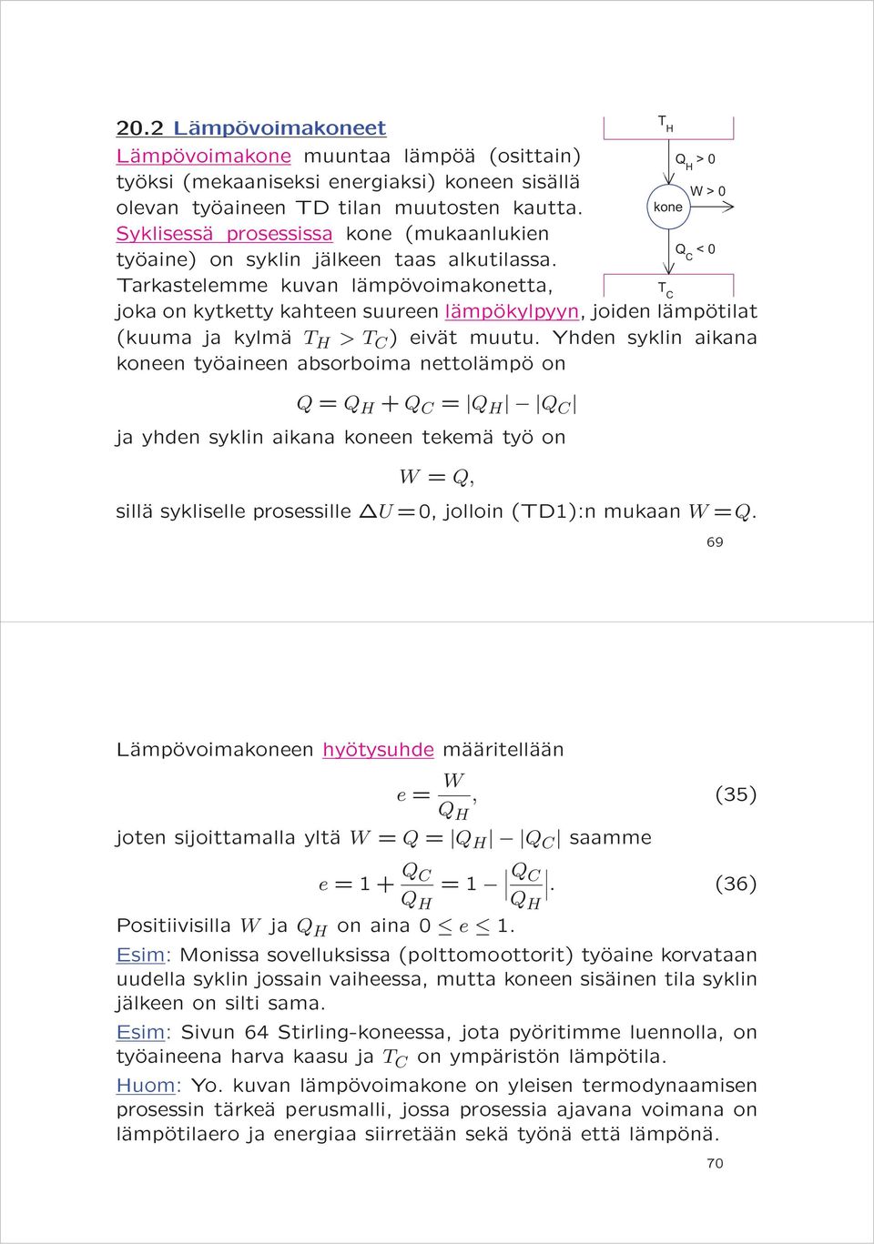 Tarkastelemme kuvan lämpövoimakonetta, T C joka on kytketty kahteen suureen lämpökylpyyn, joiden lämpötilat (kuuma ja kylmä >T C ) eivät muutu.