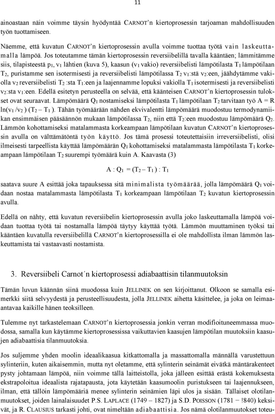 Jos toteutamme tämän kiertoprosessin reversiibelillä tavalla kääntäen; lämmitämme siis, tilapisteestä p1, v1 lähtien (kuva 5), kaasun (v1 vakio) reversiibelisti lämpötilasta T1 lämpötilaan T2,