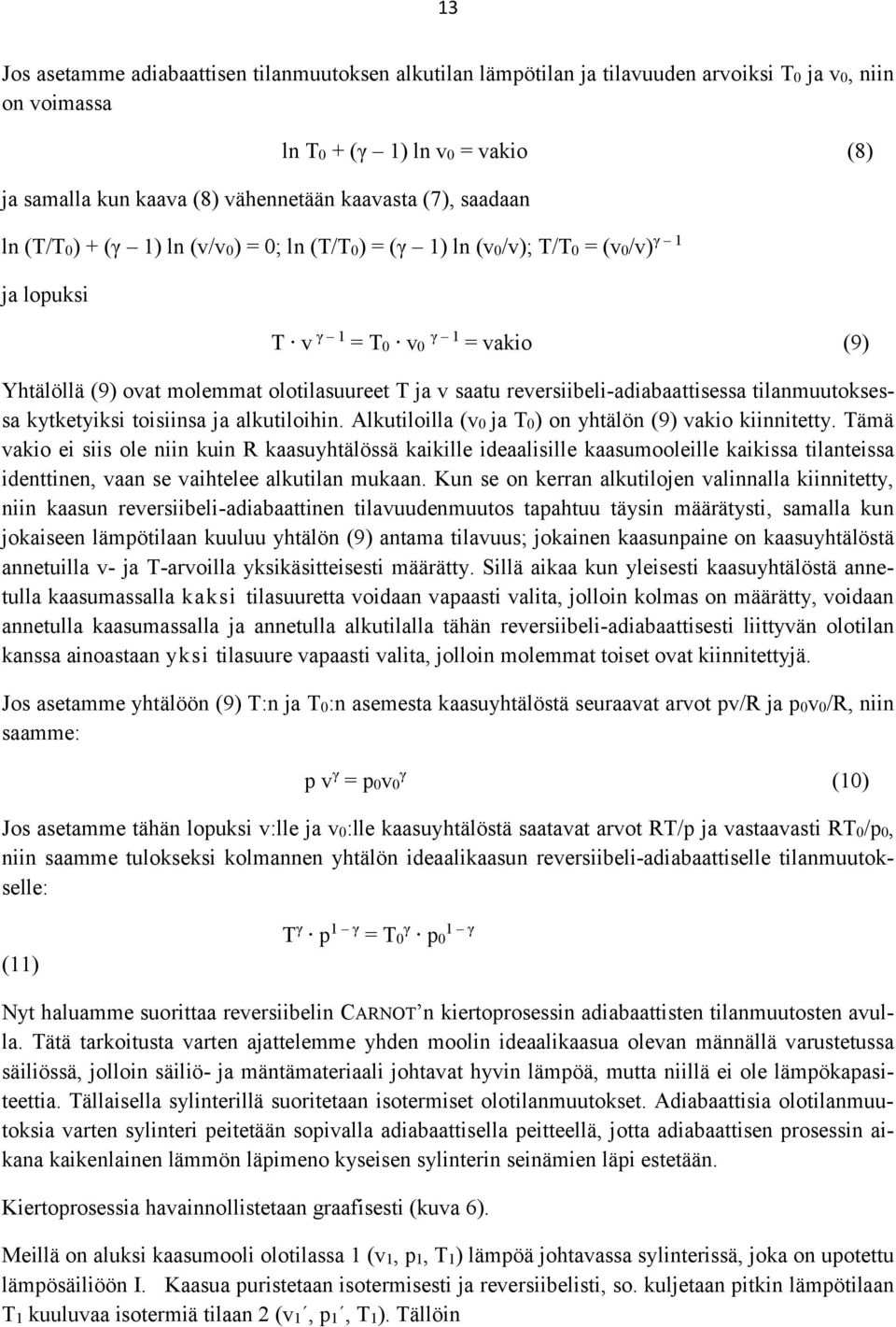 reversiibeli-adiabaattisessa tilanmuutoksessa kytketyiksi toisiinsa ja alkutiloihin. Alkutiloilla (v0 ja T0) on yhtälön (9) vakio kiinnitetty.