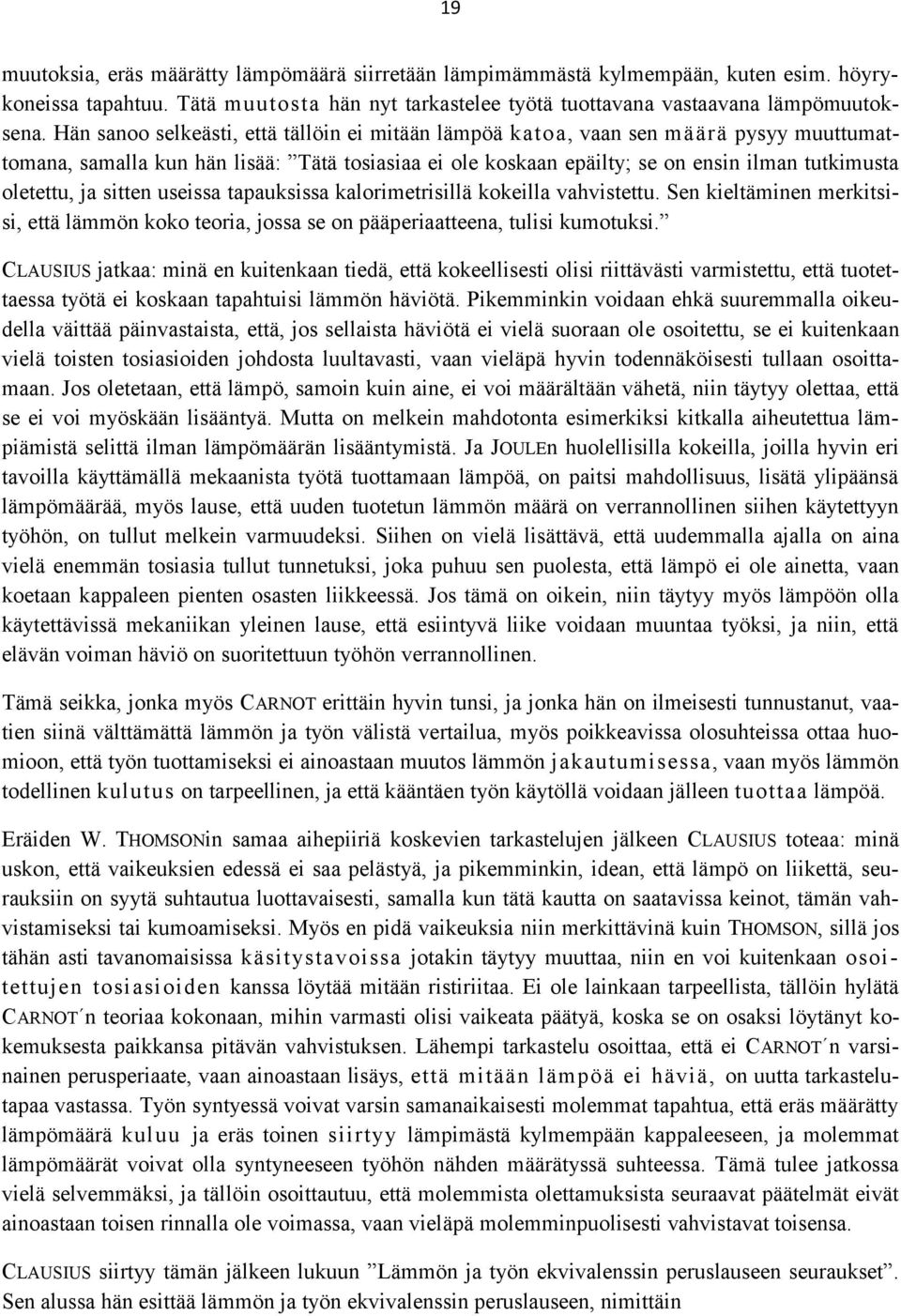 sitten useissa tapauksissa kalorimetrisillä kokeilla vahvistettu. Sen kieltäminen merkitsisi, että lämmön koko teoria, jossa se on pääperiaatteena, tulisi kumotuksi.