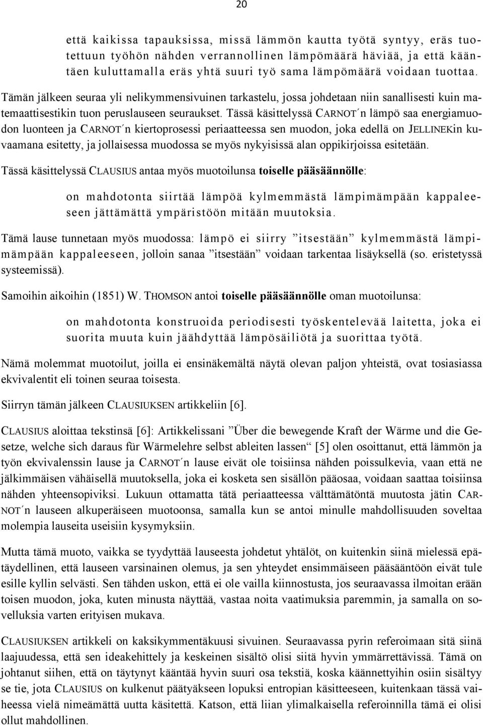 Tässä käsittelyssä CARNOT n lämpö saa energiamuodon luonteen ja CARNOT n kiertoprosessi periaatteessa sen muodon, joka edellä on JELLINEKin kuvaamana esitetty, ja jollaisessa muodossa se myös