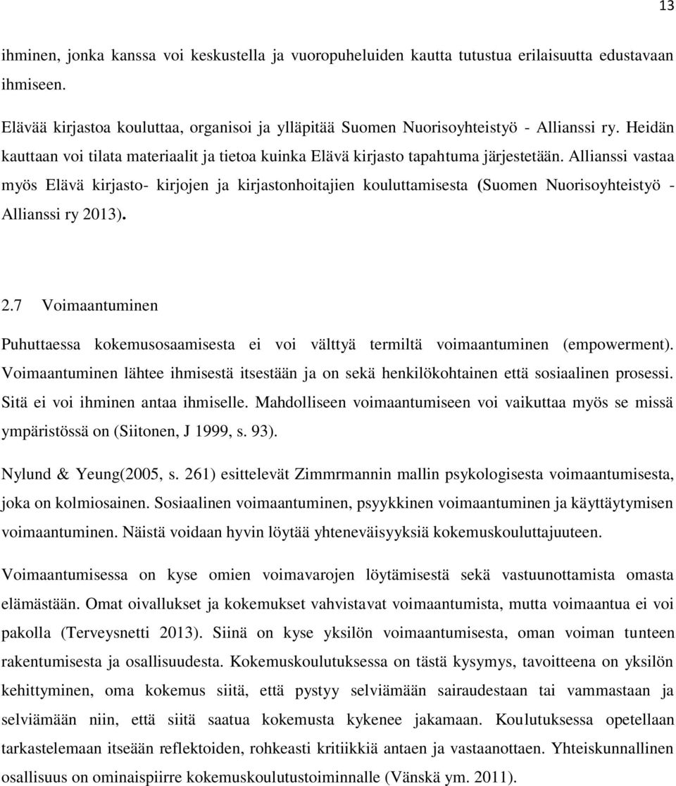 Allianssi vastaa myös Elävä kirjasto- kirjojen ja kirjastonhoitajien kouluttamisesta (Suomen Nuorisoyhteistyö - Allianssi ry 20