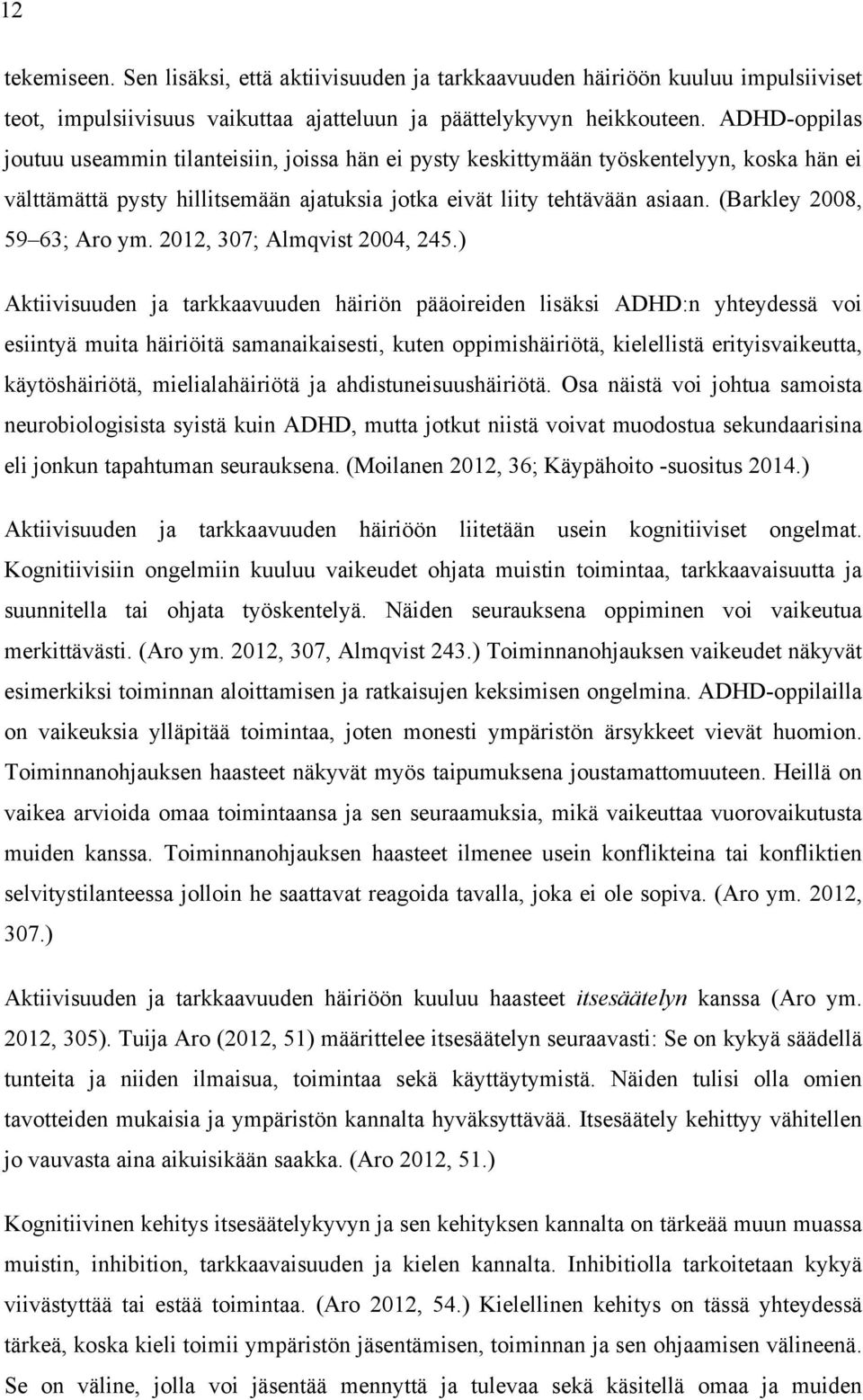 (Barkley 2008, 59 63; Aro ym. 2012, 307; Almqvist 2004, 245.