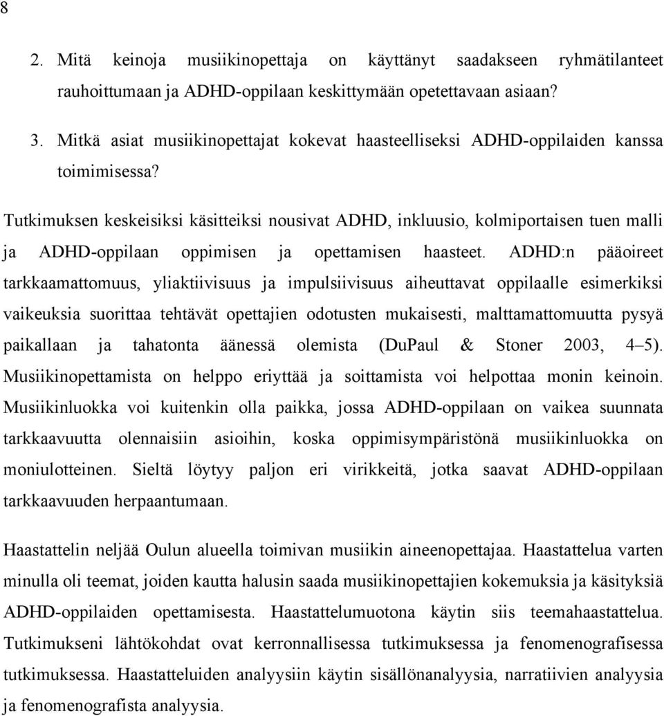 Tutkimuksen keskeisiksi käsitteiksi nousivat ADHD, inkluusio, kolmiportaisen tuen malli ja ADHD-oppilaan oppimisen ja opettamisen haasteet.