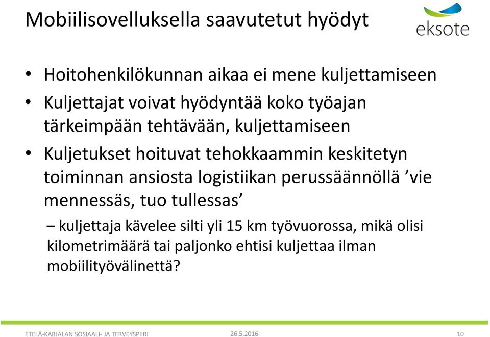 logistiikan perussäännöllä vie mennessäs, tuo tullessas kuljettaja kävelee silti yli 15 km työvuorossa, mikä olisi